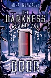 Book cover of The Darkness Behind The Door by Mira Gonzalez