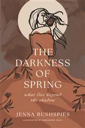 Book cover of The Darkness of Spring by Jenna Bushspies