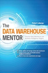Book cover of The Data Warehouse Mentor: Practical Data Warehouse and Business Intelligence Insights by Robert Laberge