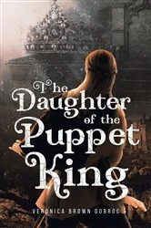 Book cover of The Daughter of the Puppet King by Veronica Brown Dubroc