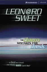 Book cover of The Dawn Mistaken for Dusk by Leonard Sweet
