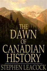 Book cover of The Dawn of Canadian History by Stephen Leacock