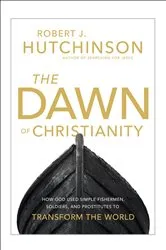 Book cover of The Dawn of Christianity by Robert J. Hutchinson