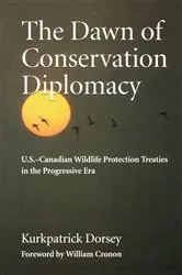 Book cover of The Dawn of Conservation Diplomacy by Kurkpatrick Dorsey