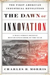 Book cover of The Dawn of Innovation by Charles R. Morris
