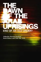 Book cover of The Dawn of the Arab Uprisings by Bassam Haddad