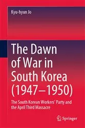 Book cover of The Dawn of War in South Korea (1947–1950) by Kyu-hyun Jo