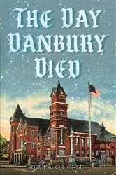 Book cover of The Day Danbury Died by Buffalo Horse
