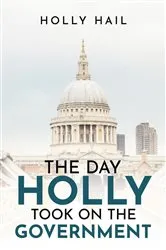 Book cover of The Day Holly Took on the Government by Holly Hail