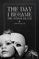 Book cover of The Day I Became The Spider Killer by Christine Malone
