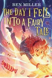 Book cover of The Day I Fell into a Fairy Tale by Ben Miller