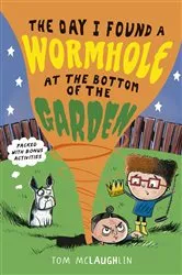 Book cover of The Day I Found a Wormhole at the Bottom of the Garden by Tom McLaughlin