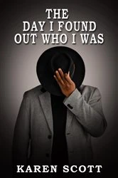 Book cover of The Day I Found Out Who I Was by Karen Scott