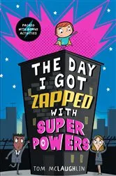 Book cover of The Day I Got Zapped with Super Powers by Tom McLaughlin