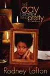 Book cover of The Day I Stopped Being Pretty by Rodney Lofton