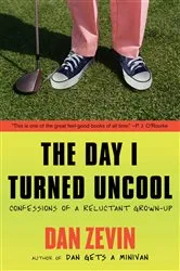 Book cover of The Day I Turned Uncool by Dan Zevin
