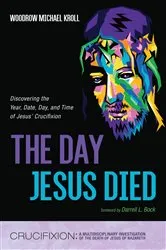 Book cover of The Day Jesus Died by Woodrow Michael Kroll