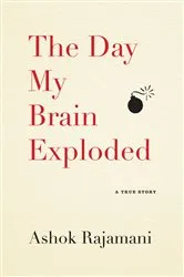 Book cover of The Day My Brain Exploded by Ashok Rajamani