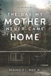 Book cover of The Day My Mother Never Came Home by Reginald L. Reed