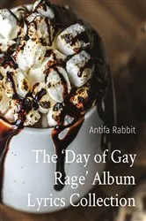 Book cover of The 'Day of Gay Rage' Album Lyrics Collection by Antifa Rabbit