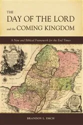 Book cover of The Day of the Lord and the Coming Kingdom by Brandon L Emch