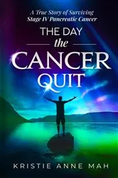 Book cover of The Day the Cancer Quit by Kristie Anne Mah