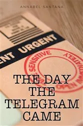 Book cover of The Day the Telegram Came by Annabel Santana