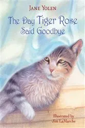 Book cover of The Day Tiger Rose Said Goodbye by Jane Yolen