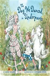 Book cover of The Day We Danced in Underpants by Sarah Wilson