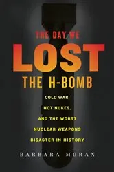 Book cover of The Day We Lost the H-Bomb by Barbara Moran