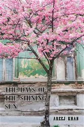 Book cover of The Days of the Shining Sun by Areej Khan
