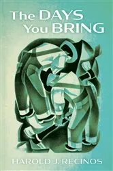 Book cover of The Days You Bring by Harold J. Recinos