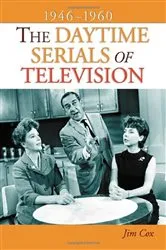 Book cover of The Daytime Serials of Television, 1946-1960 by Jim Cox