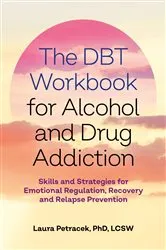 Book cover of The DBT Workbook for Alcohol and Drug Addiction by Laura J. Petracek