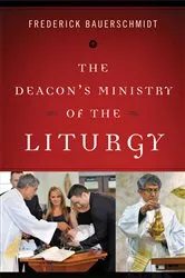 Book cover of The Deacon's Ministry of the Liturgy by Frederick Bauerschmidt