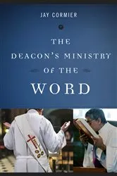 Book cover of The Deacon's Ministry of the Word by Jay Cormier