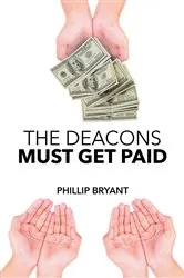 Book cover of The Deacons Must Get Paid by Phillip Bryant