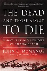 Book cover of The Dead and Those About to Die by John C. McManus