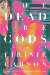 Book cover of The Dead are Gods by Eirinie Carson