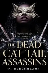 Book cover of The Dead Cat Tail Assassins by P. Djèlí Clark