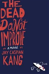Book cover of The Dead Do Not Improve by Jay Caspian Kang