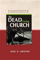Book cover of The Dead Living Church by Isaak K. Arikawe
