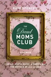 Book cover of The Dead Moms Club by Kate Spencer