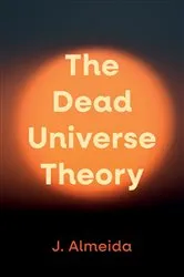Book cover of The Dead Universe Theory by J. Almeida