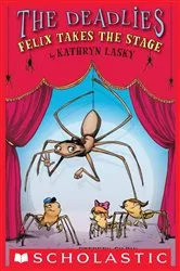 Book cover of The Deadlies: Felix Takes the Stage by Kathryn Lasky