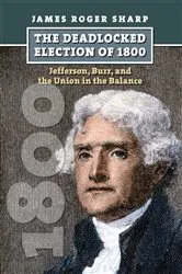 Book cover of The Deadlocked Election of 1800 by James Roger Sharp