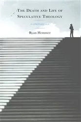 Book cover of The Death and Life of Speculative Theology by Ryan Hemmer