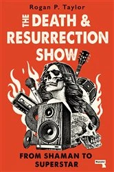 Book cover of The Death and Resurrection Show by Rogan P. Taylor