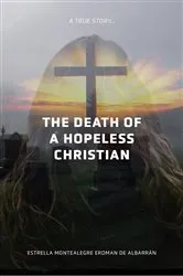 Book cover of The Death of a Hopeless Christian by Estrella Montealegre Erdma de Albarrán