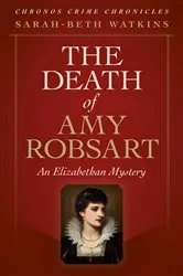 Book cover of The Death of Amy Robsart by Sarah-Beth Watkins